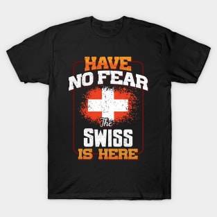 Swiss Flag  Have No Fear The Swiss Is Here - Gift for Swiss From Switzerland T-Shirt